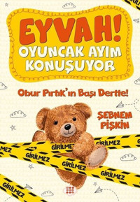 Obur Pırtık'ın Başı Dertte! - Eyvah! Oyuncak Ayım Konuşuyor - 1 Şebnem Pişkin Dokuz Yayınları