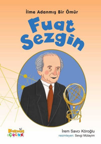 Fuat Sezgin - İlme Adanmış Bir Ömür İrem Savcı Köroğlu Kaknüs Yayınları