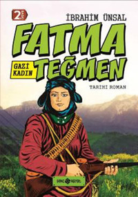 Bizim Kahramanlarımız 9- Gazi Kadın Fatma Teğmen İbrahim Ünsal Genç Hayat