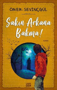 Sakın Arkana Bakma! Ömer Sevinçgül Carpediem Kitap