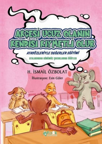 Akçesi Ucuz Olanın Kendisi Kıymetli Olur - Atasözleriyle Değerler Eğitimi H. İsmail Özbolat Fark Yayınları