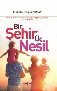 Bir Şehir Üç Nesil Ertuğrul Yaman Akçağ Yayınları
