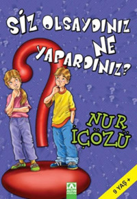 Siz Olsaydınız Ne Yapardınız? Nur İçözü Altın Kitaplar