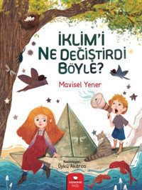 İklim'i Ne Değiştirdi Böyle? Mavisel Yener Redhouse Kidz Yayınları