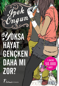 Yoksa Hayat Gençken Daha mı zor? İpek Ongun Artemis Yayınları