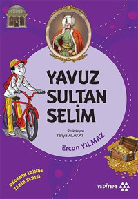 Yavuz Sultan Selim - Dedemizin İzinde Tarih Serisi Ercan Yılmaz Yeditepe Yayınevi