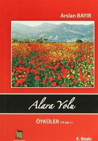 Alara Yolu Öyküler (10 Yaş) Arslan Bayır Baygenç Yayıncılık