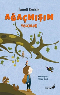 Ağaçmışım Yolculuk - Renkli Resimli İsmail Keskin Everest Yayınları