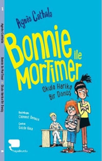 Bonnie ile Mortimer Okula Harika Bir Dönüş Agnes Cathala Hayalkurdu Yayınları