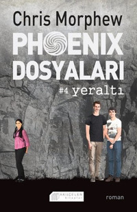 Phoenix Dosyaları 4 - Yeraltı Chris Morphew Akılçelen Kitaplar