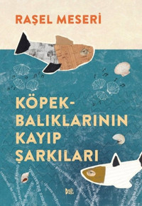 Köpekbalıklarının Kayıp Şarkıları Raşel Meseri DeliDolu