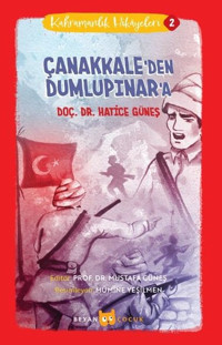Çanakkale'den Dumlupınar'a - Kahramanlık Hikayeleri 2 Hatice Güneş Beyan Çocuk