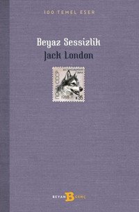 Beyaz Sessizlik - 100 Temel Eser Jack London Beyan Yayınları