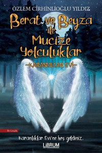 Berat ve Beyza ile Mucize Yolculuklar - Karanlıklar Evi Özlem Cirhinlioğlu Yıldız Librum Kitap