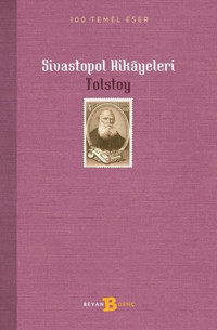 Sivastopol Hikayeleri - 100 Temel Eser Lev Nikolayeviç Tolstoy Beyan Yayınları