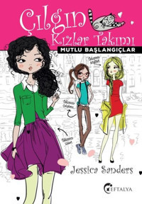 Çılgın Kızlar Takımı - Mutlu Başlangıçlar Jessica Sanders Eftalya Yayınları