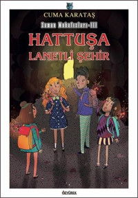 Hattuşa Lanetli Şehir - Zaman Muhafızları 3 Cuma Karataş Özyürek Yayınevi