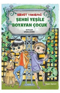 Şehri Yeşile Boyayan Çocuk Servet Yanardağ Doğan ve Egmont Yayıncılık