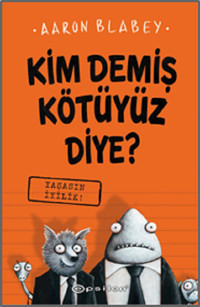 Yaşasın İyilik-Kim Demiş Kötüyüz Diye 1 Aaron Blabey Epsilon Yayınevi