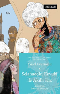 Selahaddin Eyyubi İle Akıllı Kız - Mezopotamya Masalları Yücel Feyzioğlu Doğu Batı Yayınları