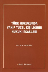 Türk Hukukunda Vakıf Tüzel Kişiliğinin Hukuki Esasları Tufan Öğüz Beşir Kitabevi