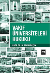 Vakıf Üniversiteleri Hukuku H. Fehim Üçışık Ötüken Neşriyat