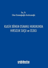 Klasik Dönem Osmanlı Hukukunda Hırsızlık Suçu ve Cezası Cihan Osmanağaoğlu Karahasanoğlu On İki Levha Yayıncılık