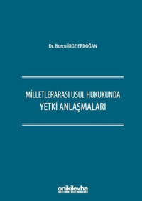 Milletlerarası Usul Hukukunda Yetki Anlaşmaları Burcu İrge Erdoğan On İki Levha Yayıncılık