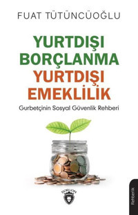 Yurtdışı Borçlanma Yurtdışı Emeklilik Fuat Tütüncüoğlu Dorlion Yayınevi