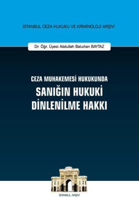 Ceza Muhakemesi Hukukunda Sanığın Hukuki Dinlenilme Hakkı Abdullah Batuhan Baytaz On İki Levha Yayıncılık