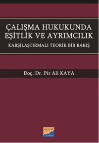 Çalışma Hukukunda Eşitlik ve Ayrımcılık Pir Ali Kaya Siyasal Kitabevi