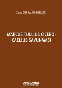 Marcus Tullius Cicero: Caelius Savunması Serap Gür Kalaycıoğulları On İki Levha Yayıncılık