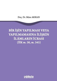 Bir İşin Yapılması veya Yapılmamasına İlişkin İlamların İcrası Mine Akkan On İki Levha Yayıncılık