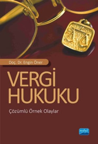 Vergi Hukuku - Çözümlü Örnek Olaylar Engin Öner Nobel Akademik Yayıncılık