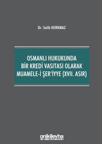 Osmanlı Hukukunda Bir Kredi Vasıtası Olarak Muamele-i Şer'iyye - 17.Asır Salih Korkmaz On İki Levha Yayıncılık