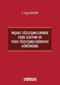 İnşaat Sözleşmelerinde Süre Uzatımı ve FIDIC Sözleşmelerindeki Görünümü N. Tuğçe Bilgetekin On İki Levha Yayıncılık