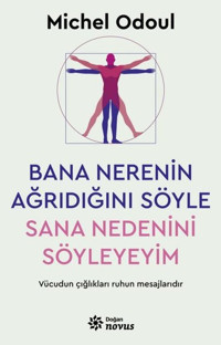Bana Nerenin Ağrıdığını Söyle Sana Nedenini Söyleyeyim Michel Odoul Doğan Novus