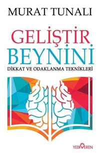 Geliştir Beynini-Dikkat ve Odaklanma Teknikleri Murat Tunalı Yediveren Yayınları