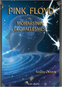 Pink Floyd ve Monarşinin Globalleşmesi Serdar Öktem Beyaz Yayınları