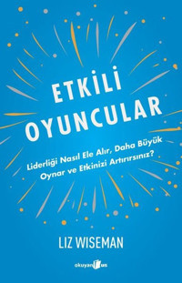 Etkili Oyuncular Liz Wiseman Okuyan Us Yayınları