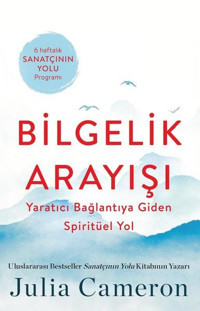 Bilgelik Arayışı - Yaratıcı Bağlantıya Giden Spiritüel Yol Julia Cameron Butik