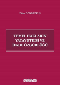 Temel Hakların Yatay Etkisi ve İfade Özgürlüğü Dilara Dönmezkuş On İki Levha Yayıncılık