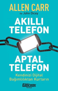 Akıllı Telefon Aptal Telefon - Kendinizi Dijital Bağımlılıktan Kurtarın Allen Carr Butik