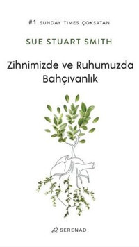 Zihnimizde ve Ruhumuzda Bahçıvanlık Sue Stuart Smith Serenad
