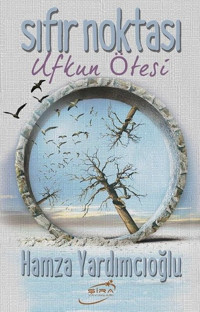 Sıfır Noktası-Ufkun Ötesi Hamza Yardımcıoğlu Şira Yayınları