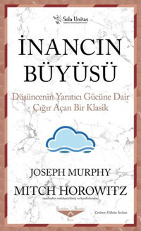 İnancın Büyüsü - Düşüncenin Yaratıcı Gücüne Dair Çığır Açan Bir Klasik Joseph Murphy Sola Unitas