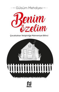 Benim Özelim - Çocukluktan Yetişkinliğe Mahremiyet Bilinci Gülsüm Mehdiyev Nesil Yayınları