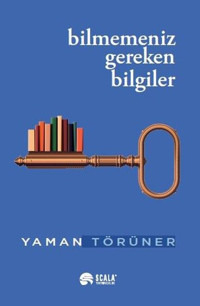 Bilmemeniz Gereken Bilgiler Yaman Törüner Scala Yayıncılık