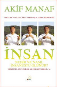 İnsan Nedir ve Nasıl İnsanüstü Olunur? Akif Manaf Paris