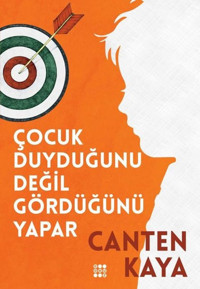Çocuk Duyduğunu Değil Gördüğünü Yapar Canten Kaya Dokuz Yayınları
